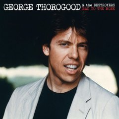 Виниловая пластинка George Thorogood & The Destroyers - Bad To The Bone (VINYL) LP